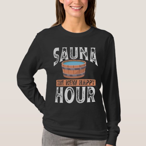 Sauna the new happy hour T_Shirt