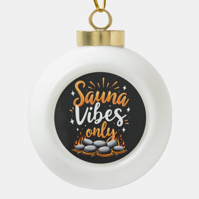 Sauna Vibes Only Sauna Enthusiast Spa Day  Ceramic Ball Christmas Ornament (Front)