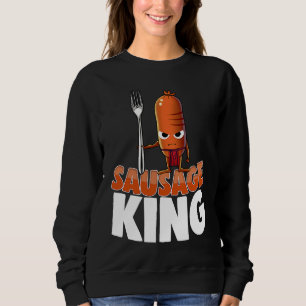 Sausage King Best Ever  Women Sausage Love Foodie  Sweatshirt