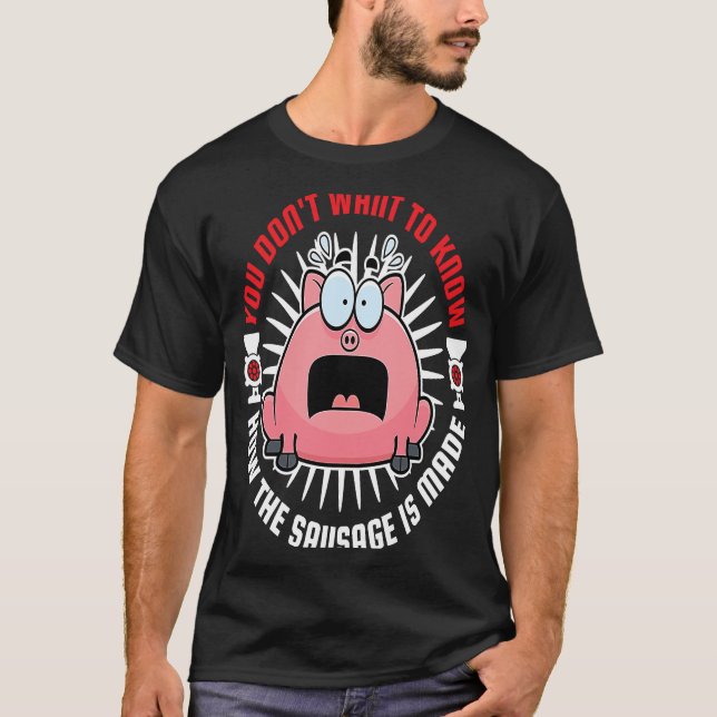 Sausage Making Meat Grinder You Don't Want to Know T-Shirt (Front)
