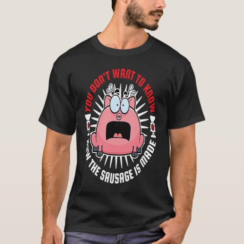 Sausage Making Meat Grinder You Dont Want to Know T_Shirt