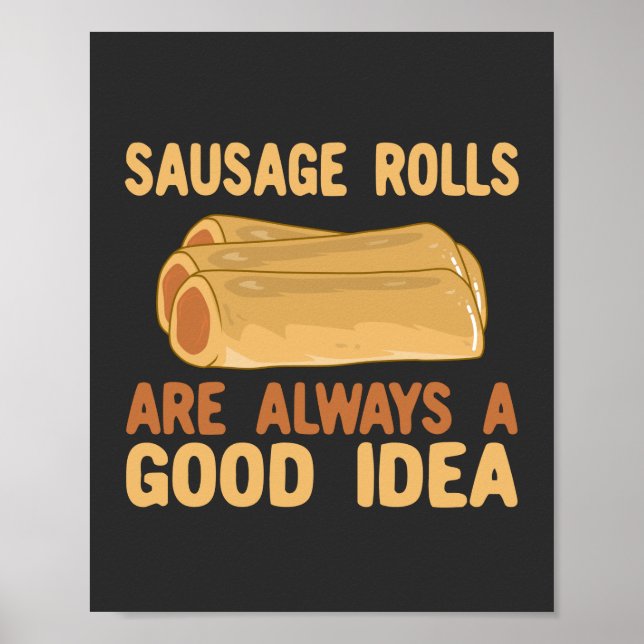 Sausage Rolls Are Always A Good Idea Poster (Front)