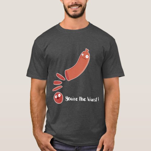 Sausage Youre the Wurst T_Shirt