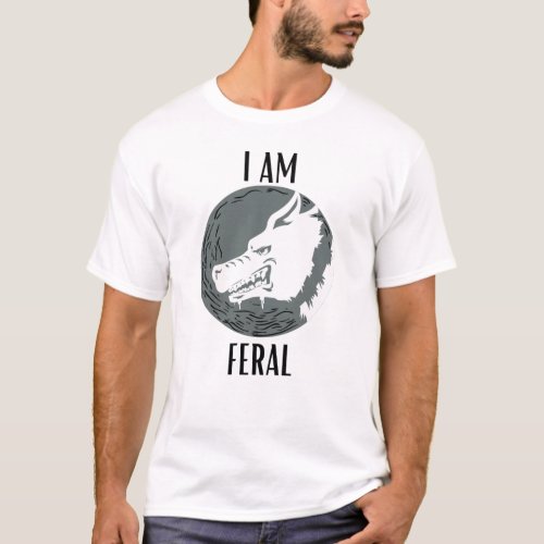 Savage animal _ I am Feral T_Shirt