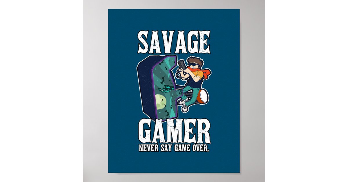 Savage Gamer Never Say Game Over Video Gamer Poster Zazzle