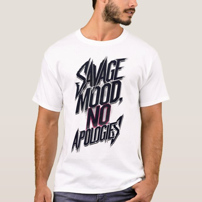 Savage Mood No Apologies T-Shirt | Edgy Streetwear (Front)
