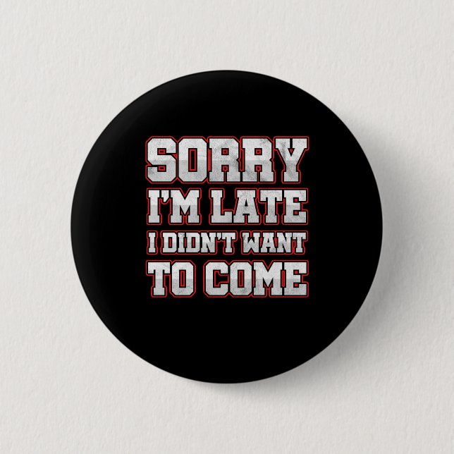 Savage Work Hours Sarcastic Latecomers Gift Sorry  Button (Front)