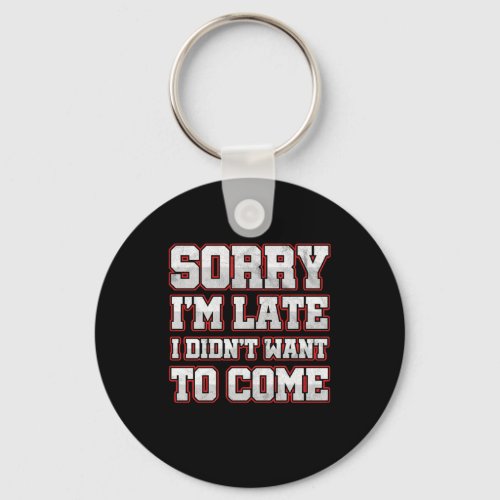 Savage Work Hours Sarcastic Latecomers Gift Sorry  Keychain