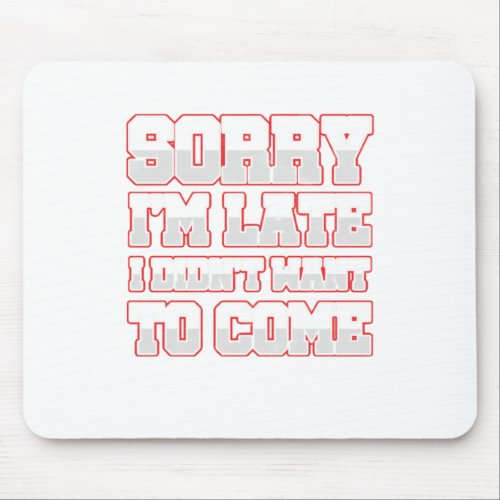 Savage Work Hours Sarcastic Latecomers Gift Sorry  Mouse Pad