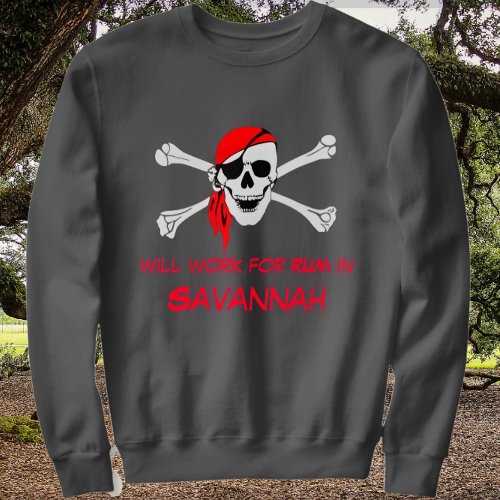Savannah GA Pirate Skull Crossbones Work for Rum Sweatshirt
