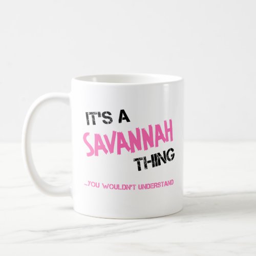 Savannah thing you wouldnt understand name coffee mug