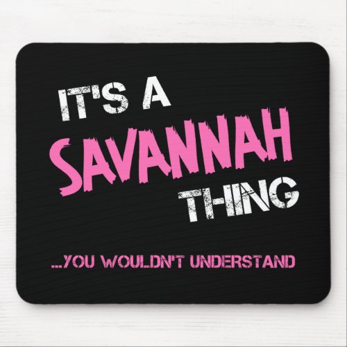 Savannah thing you wouldnt understand name mouse pad