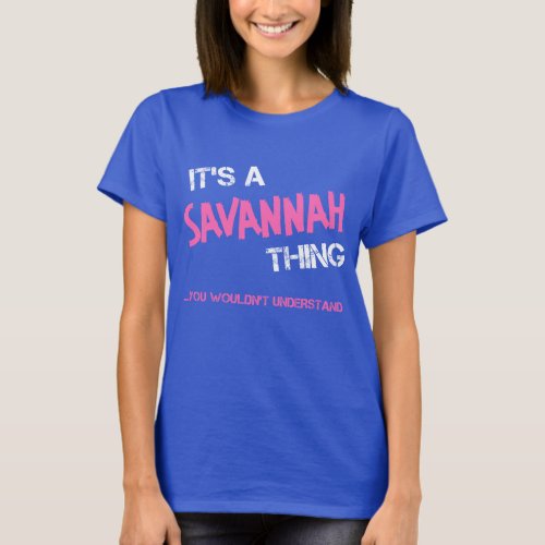 Savannah thing you wouldnt understand name T_Shirt