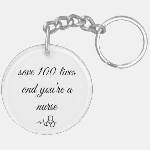 Save 1 Life, You're a Hero - 100 a Nurse Keychain