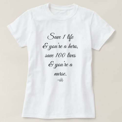 Save 1 Life Youre  a Hero _ 100 a Nurse T_Shirt