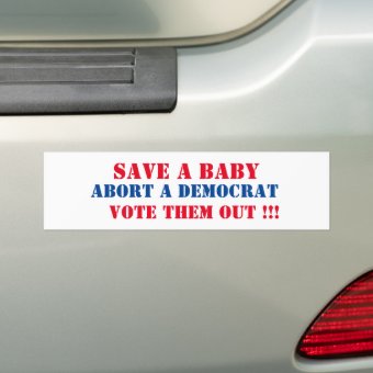 Save a baby abort a democrat vote them out bumper sticker Zazzle