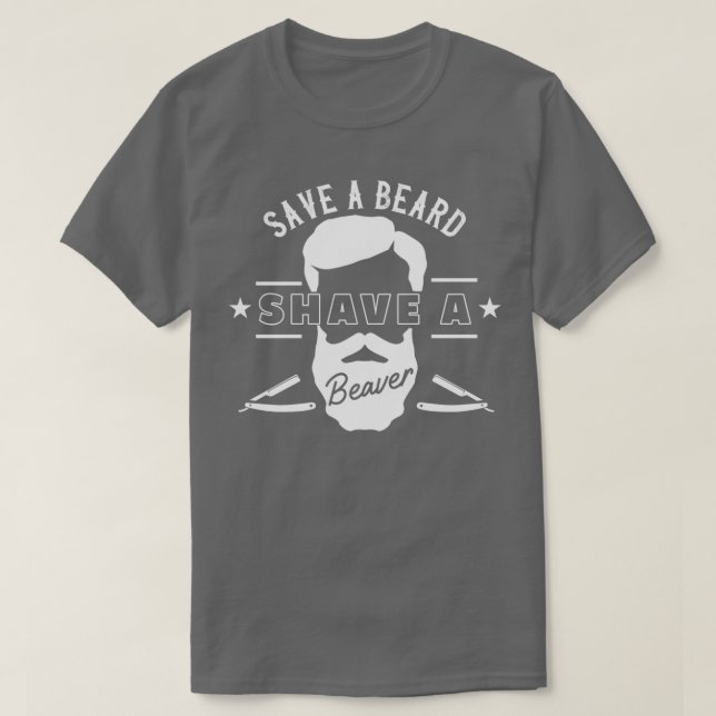 Save A Beard Shave A Beaver Funny Gift T-Shirt (Design Front)