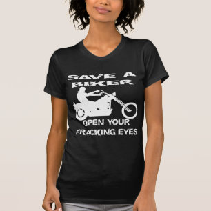 Save A Biker Open Your Fracking Eyes T-Shirt