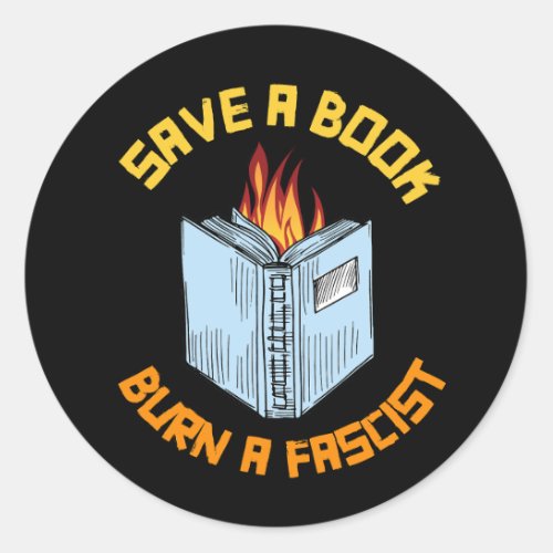 Save a Book Burn a Fascist Classic Round Sticker
