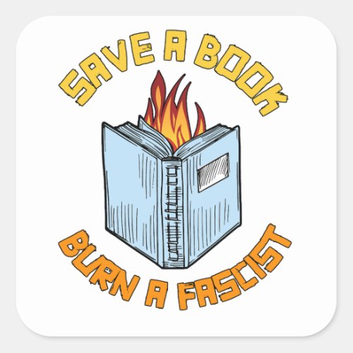 Save a Book Burn a Fascist Square Sticker