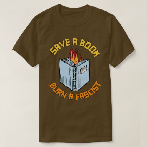 Save a Book Burn a Fascist T_Shirt