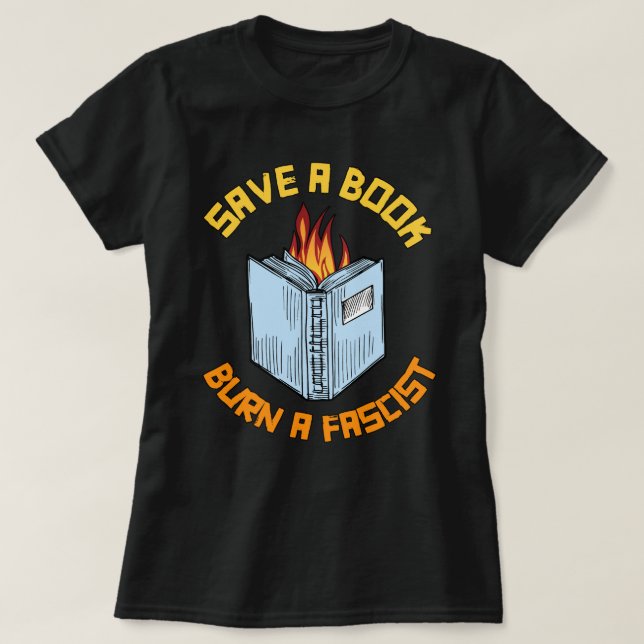 Save a Book Burn a Fascist T-Shirt (Design Front)