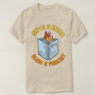 Save a Book Burn a Fascist T-Shirt