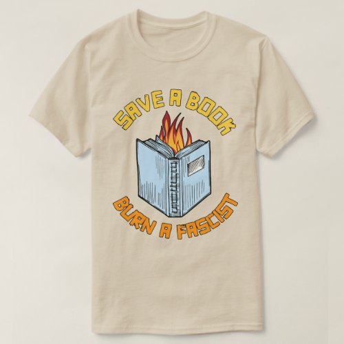 Save a Book Burn a Fascist T_Shirt