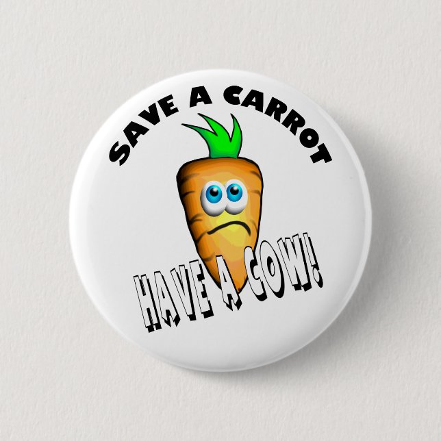 SAVE A CARROT - HAVE A COW PINBACK BUTTON (Front)