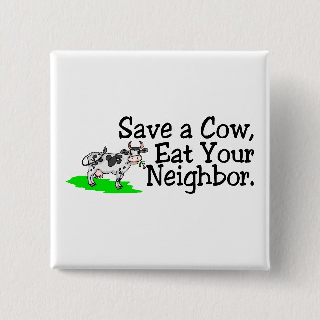 Save a Cow Eat Your Neighbor Pinback Button (Front)