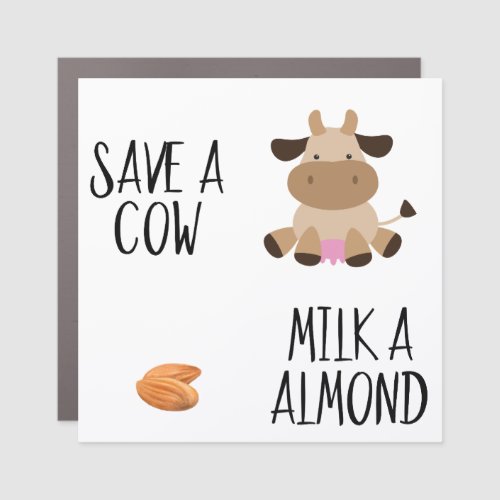 Save a Cow Milk a Almond Vegan Car Magnet