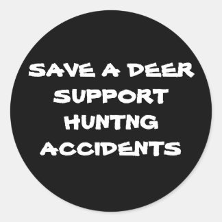 SAVE A DEERSUPPORT HUNTNG ACCIDENTS CLASSIC ROUND STICKER