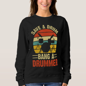 Save A Drum Bang A Drummer Sweatshirt