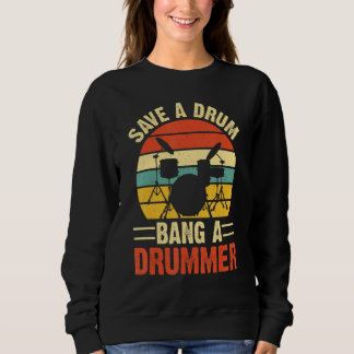 Save A Drum Bang A Drummer Sweatshirt