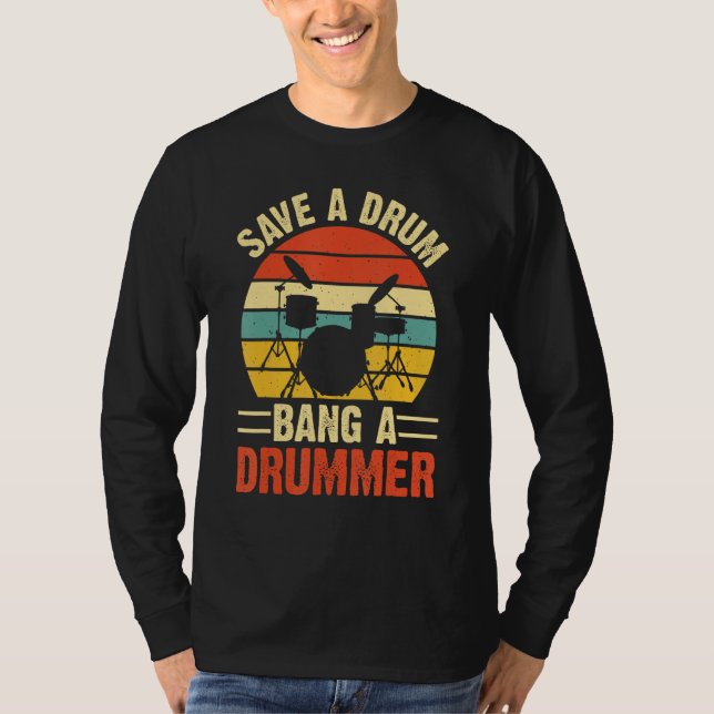 Save A Drum Bang A Drummer T-Shirt (Front)