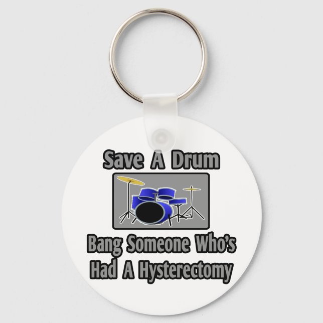Save a Drum...Bang Someone...Hysterectomy Keychain (Front)