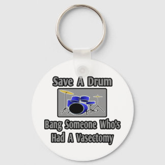 Save a Drum...Bang Someone Who's Had Vasectomy Keychain