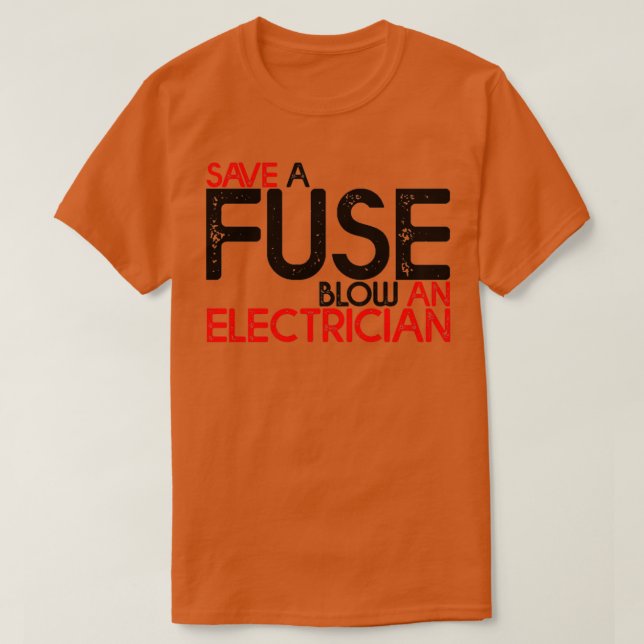 Save A Fuse Blow An Electrician   3  T-Shirt (Design Front)