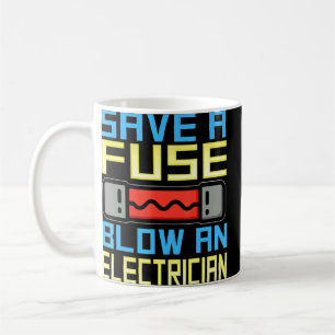 Save A Fuse Blow An Electrician  Electrician  Coffee Mug
