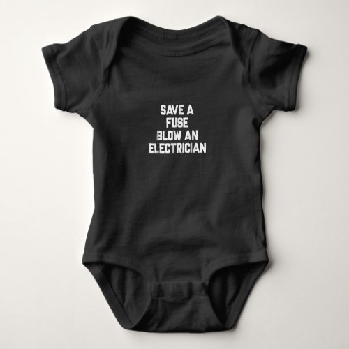 Save A Fuse Blow An Electrician  Funny Sayings Baby Bodysuit