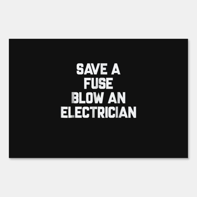 Save A Fuse Blow An Electrician  Funny Sayings Sign (Front)
