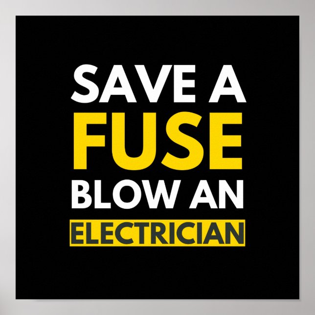 Save A Fuse Blow An Electrician Poster (Front)