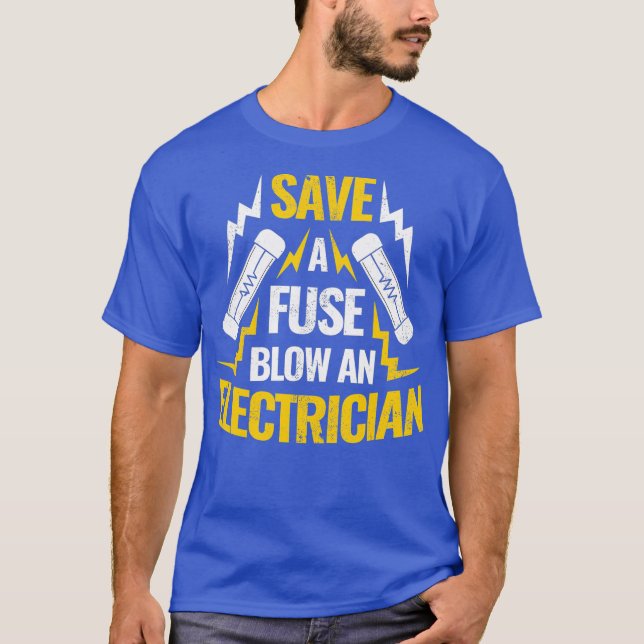 Save A Fuse Blow An Electrician T-Shirt (Front)