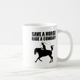 Save A Horse & Ride A Cowboy Is My Horse Ok Te Coffee Mug