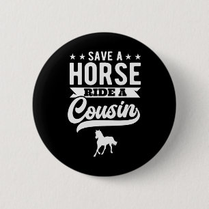 Save A Horse Ride A Cousin Funny Horseck Riding 1 Button