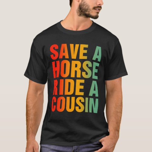 Save A Horse Ride A Cousin T_Shirt