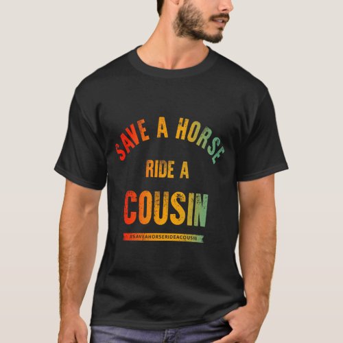 Save A Horse Ride A Cousin T_Shirt