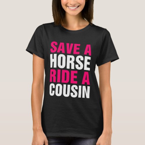 Save A Horse Ride A Cousin T_Shirt