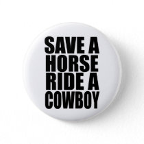 SAVE A HORSE RIDE A COWBOY BUTTON