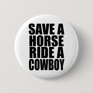 SAVE A HORSE RIDE A COWBOY BUTTON